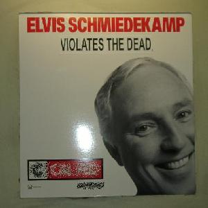 Elvis Schmiedekamp Violates the Dead
