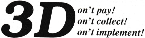 3D: Don’t pay! Don’t collect! Don’t implement!