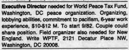 Executive Director needed for World Peace Tax Fund, Washington, D.C. peace organization. Organizing, lobbying abilities, commitment to pacifism, 6-year work experience, $10–$12 M. To start 9/82. Couple could share position. Field organizer also needed for New England.