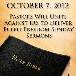 October 7, 2012: Pastors will unite against I.R.S. to deliver “Pulpit Freedom Sunday” sermons.