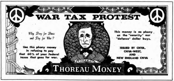 War tax protest — Thoreau Money — Why Pray for Peace and Pay for War? — Defend freedom with nonviolent action — Use this phony money in refusing to pay that 60% of your federal taxes that goes for war. — This money is as phony as the “security” our “defense” dollar buys. — Issued by C.N.V.A., C.N.V.A.-West, and New England C.N.V.A.