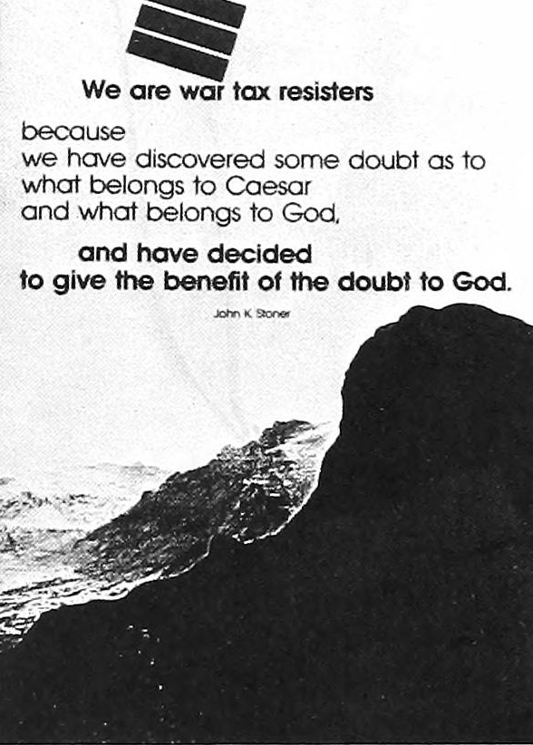 “We are war tax resisters because we have discovered some doubt as to what belongs to Caesar and what belongs to God, and have decided to give the benefit of the doubt to God.” ―John K. Stoner