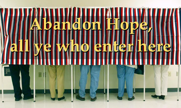 photo of five people standing in curtained voting booths, with the overlay caption: “Abandon Hope, all ye who enter here”