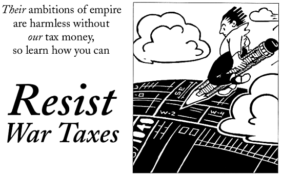 Their ambitions of empire are harmless without our tax money, so learn how you can resist war taxes.