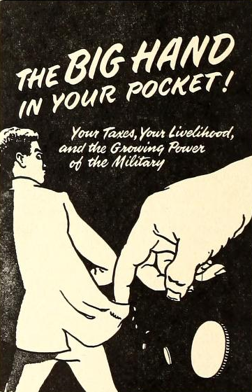 The Big Hand in Your Pocket! Your taxes, your livelihood, and the growing power of the military.