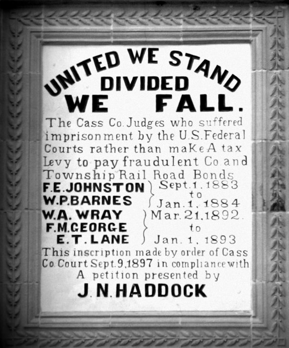 United We Stand, Divided We Fall. The Cass County Judges who suffered imprisonment by the U.S. Federal Courts rather than make a tax levy to pay fraudulent County and Township Rail Road Bonds (F.E. Johnston, W.P. Barnes, W.A. Wray, F.M. George, E.T. Lane)