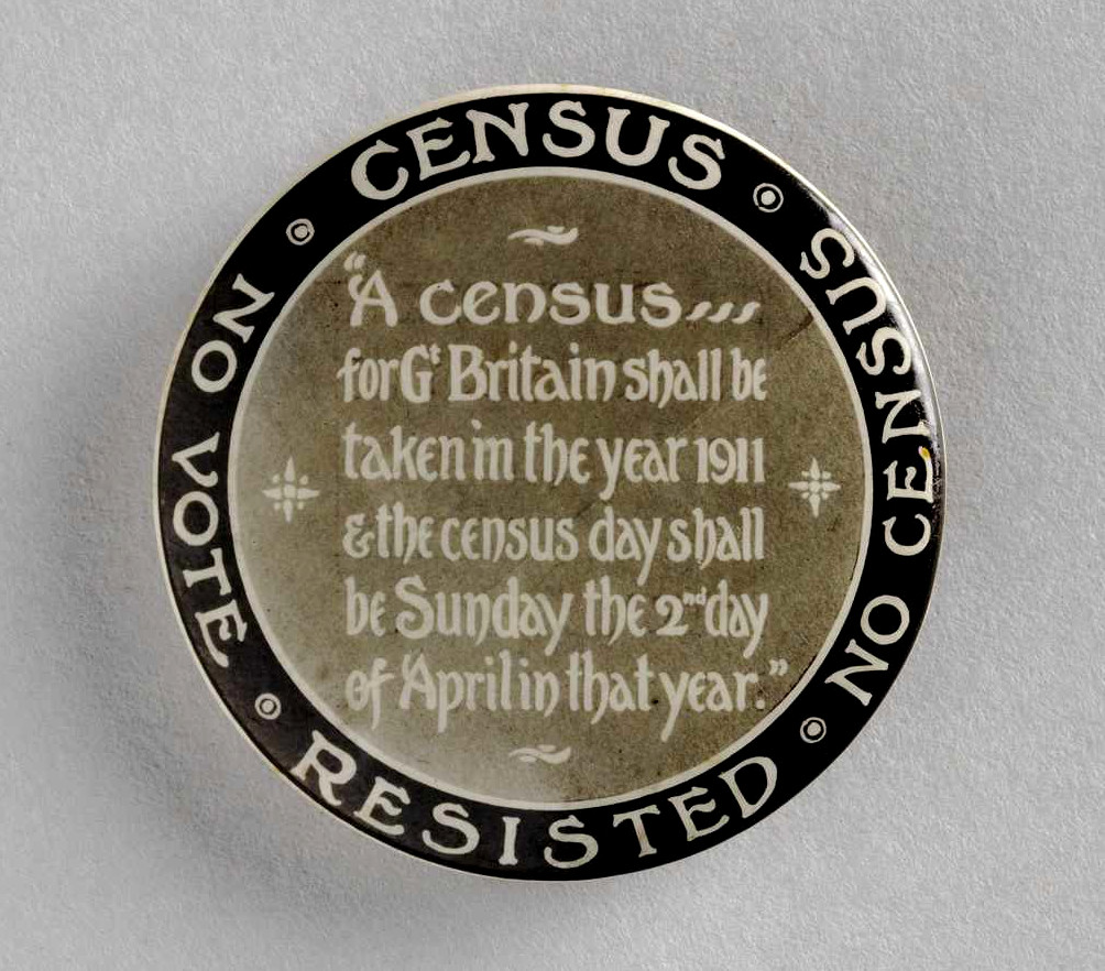 Census Resisted: No Vote, No Census. “A census… for Great Britain shall be taken in the year 1911 & the census day shall be Sunday the 2nd day of April in that year.”