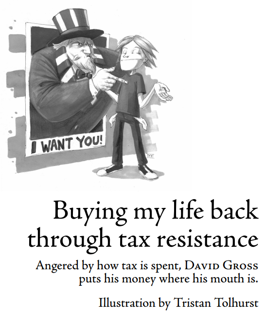 Buying my life back through tax resistance: Angered by how tax is spent, David Gross puts his money where his mouth is.