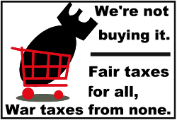 We’re not buying it. Fair taxes for all, war taxes from none.