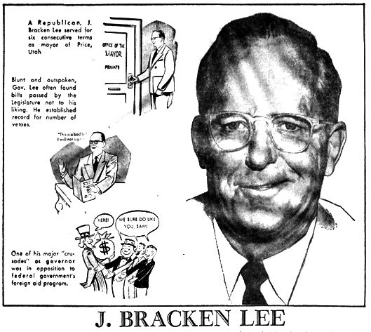 A Republican, J. Bracken Lee served for six consecutive terms as mayor of Price, Utah. Blunt and outspoken, Governor Lee often found bills passed by the Legislature not to his liking. He established a record for the number of vetoes. One of his major “crusades” as governor was in opposition to the federal government’s foreign aid program.
