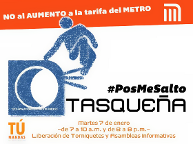 No al aumento a la tarifa del Metro. Pos me salto Tasqueña: Martes 7 de enero de 7 a 10 a.m. y de 8 a 8 p.m. Liberación de torniquetes y asambleas informativas.