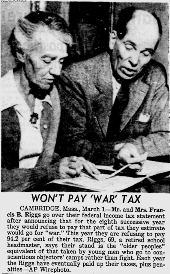 Won’t Pay “War” Tax: [Cambridge, Mass., March 1] — Mr. and Mrs. Francis B. Riggs go over their federal income tax statement after announcing that for the eighth successive year they would refuse to pay that part of tax they estimate would go for “war.” This year they are refusing to pay 94.2 per cent of their tax. Riggs, 69, a retired school headmaster, says their stand is the “older peoples” equivalent of that taken by young men who go to conscientious objectors’ camps rather than fight. Each year the Riggs have eventually paid up their taxes, plus penalties. — AP Wirephoto.