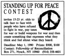 Standing Up For Peace Contest: invites 15–23 year olds to talk face to face with people who have refused to fight in war, pay taxes for war, or build weapons for war, and then create something that expresses what they think and feel about what they heard.