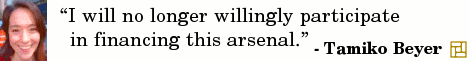 “I will no longer willingly participate in financing this arsenal.” ―Tamiko Beyer