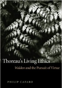 Thoreau’s Living Ethics: Walden and the Pursuit of Virtue, by Philip Cafaro