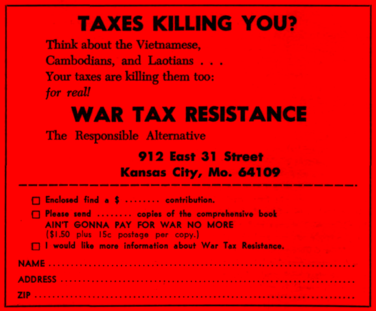Taxes killing you? Think about the Vietnamese, Cambodians, and Laotians… Your taxes are killing them too: for real! War Tax Resistance: The Responsible Alternative. 921 East 31 Street, Kansas City, Missouri, 64109.